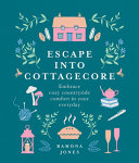 Image for "Escape Into Cottagecore"