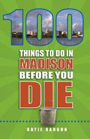 Image for "100 Things to Do in Madison Before You Die"