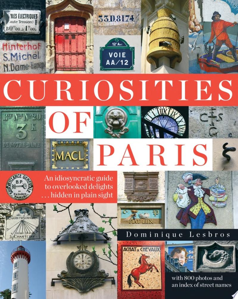 Image for "Curiosities of Paris: An idiosyncratic guide to overlooked delights... hidden in plain sight"