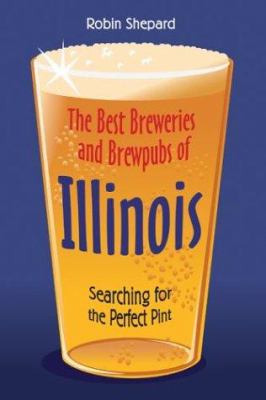 Image for "The best breweries and brewpubs of Illinois : searching for the perfect pint"