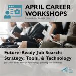 Image reads April Career Workshops, Future Ready Job Search, Strategy, Tools and Technology