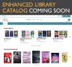 Images of book covers and text that reads Enhanced Library Catalog Coming Soon